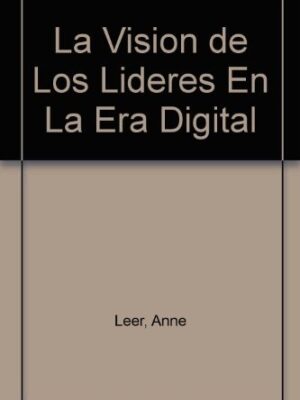 VISION DE LOS LIDERES EN LA ERA DIGITAL, LA