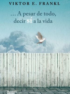 A PESAR DE TODO DECIR SI A LA VIDA