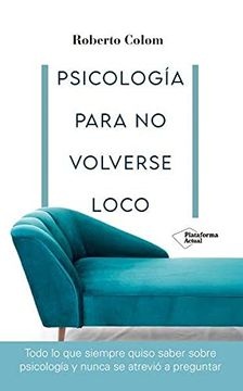 PSICOLOGIA PARA NO VOLVERSE LOCO