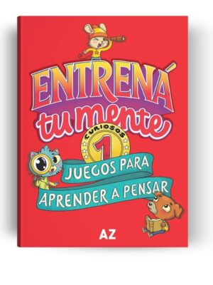 ENTRENA TU MENTE, Juegos para aprender a pensar 1 - Mentes Curiosas