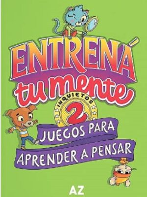 ENTRENA TU MENTE, Juegos para aprender a pensar 2 - Mentes Inquietas