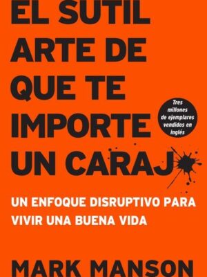 SUTIL ARTE DE QUE TODO TE IMPORTE UN CARAJO, EL