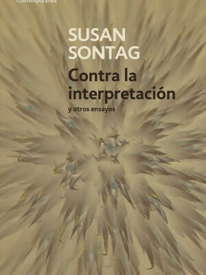 CONTRA LA INTERPRETACIÓN Y OTROS ENSAYOS